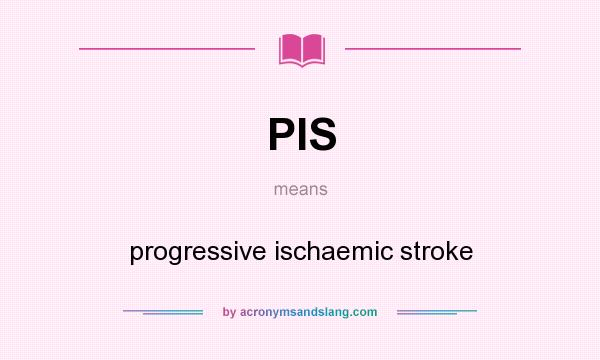 What does PIS mean? It stands for progressive ischaemic stroke