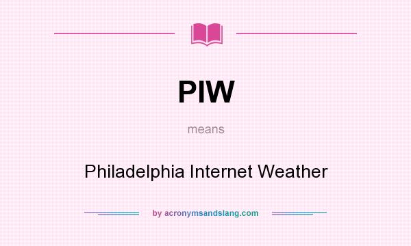 What does PIW mean? It stands for Philadelphia Internet Weather