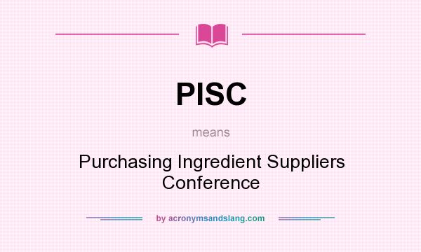What does PISC mean? It stands for Purchasing Ingredient Suppliers Conference