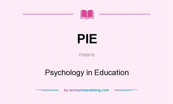 What does PIE mean? It stands for Psychology in Education