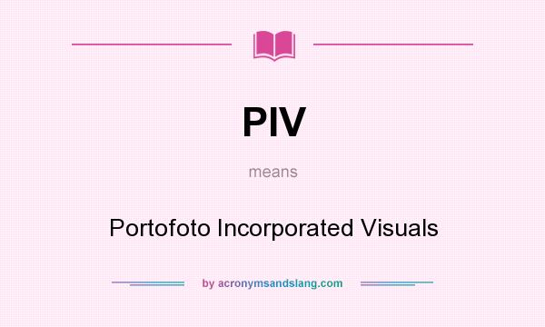 What does PIV mean? It stands for Portofoto Incorporated Visuals