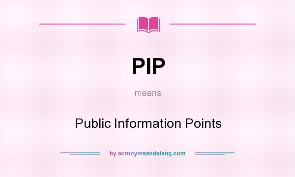 What does PIP mean? It stands for Public Information Points