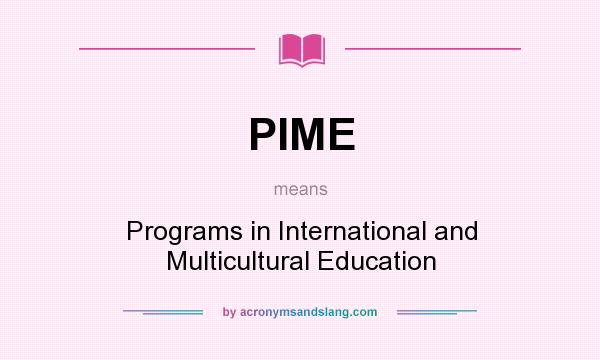 What does PIME mean? It stands for Programs in International and Multicultural Education
