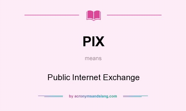 What does PIX mean? It stands for Public Internet Exchange