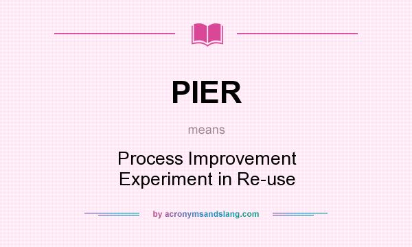 What does PIER mean? It stands for Process Improvement Experiment in Re-use