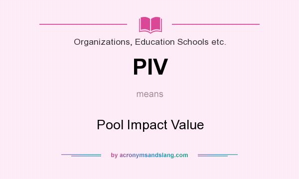 What does PIV mean? It stands for Pool Impact Value