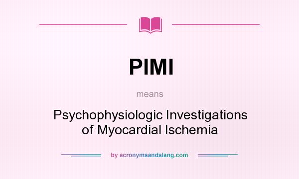 What does PIMI mean? It stands for Psychophysiologic Investigations of Myocardial Ischemia