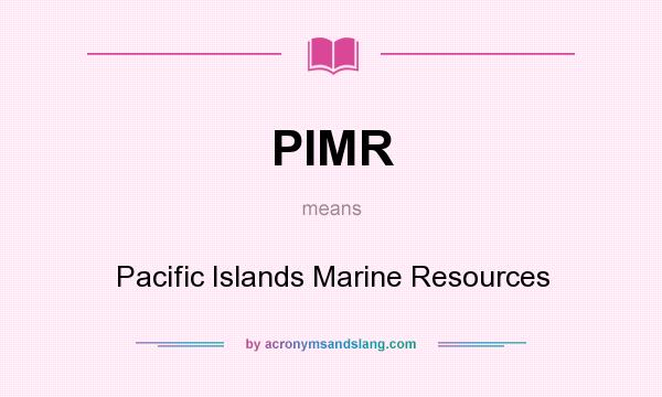 What does PIMR mean? It stands for Pacific Islands Marine Resources