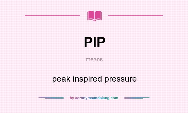 What does PIP mean? It stands for peak inspired pressure