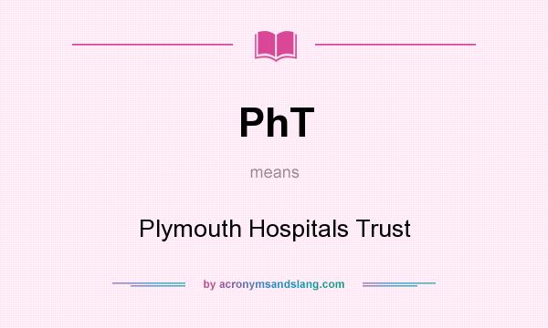 What does PhT mean? It stands for Plymouth Hospitals Trust