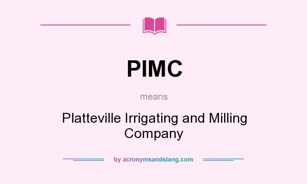 What does PIMC mean? It stands for Platteville Irrigating and Milling Company