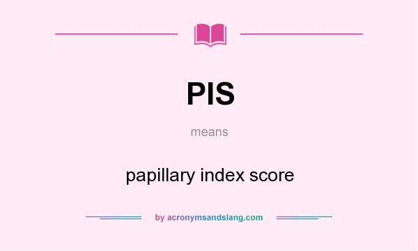 What does PIS mean? It stands for papillary index score