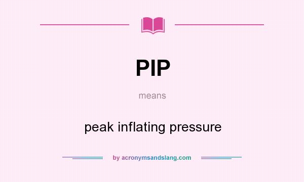 What does PIP mean? It stands for peak inflating pressure