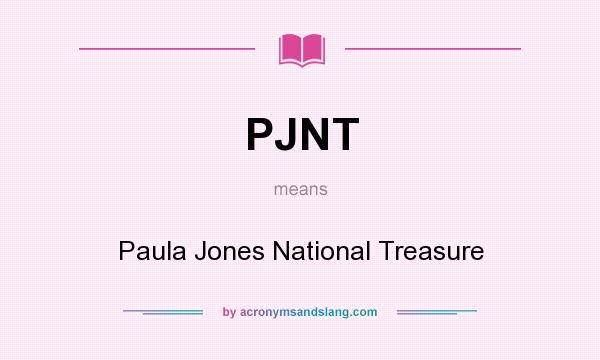 What does PJNT mean? It stands for Paula Jones National Treasure