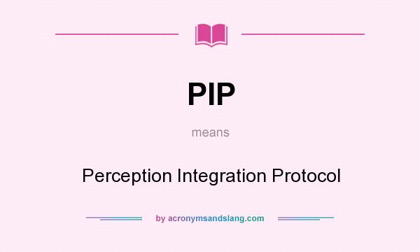 What does PIP mean? It stands for Perception Integration Protocol