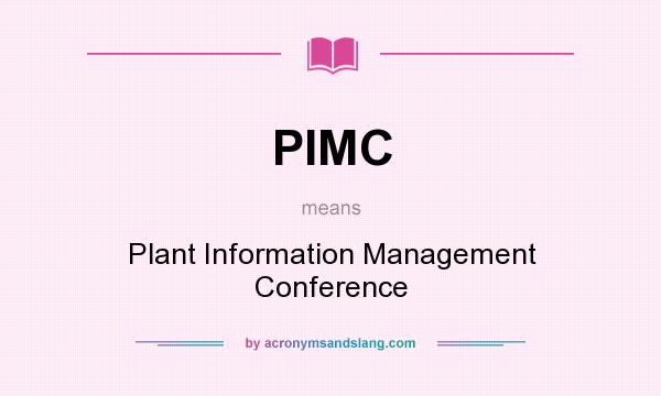What does PIMC mean? It stands for Plant Information Management Conference