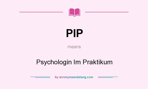 What does PIP mean? It stands for Psychologin Im Praktikum