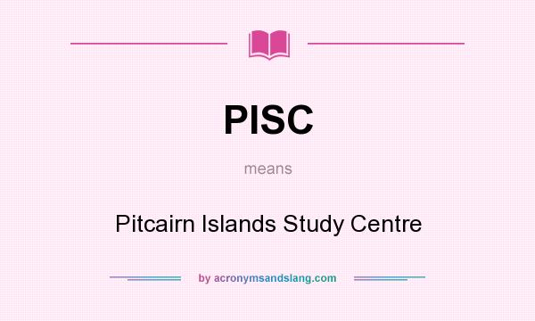 What does PISC mean? It stands for Pitcairn Islands Study Centre