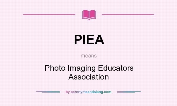 What does PIEA mean? It stands for Photo Imaging Educators Association