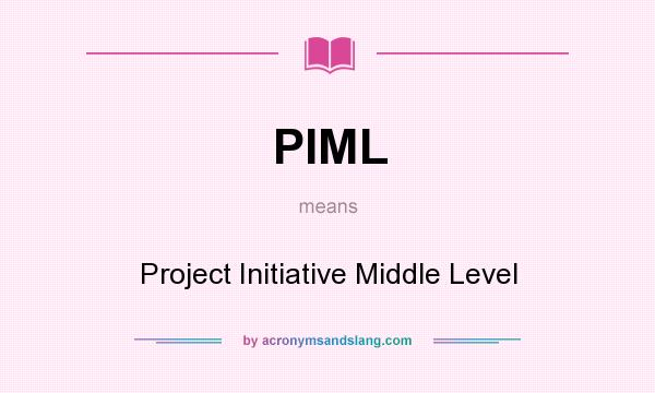 What does PIML mean? It stands for Project Initiative Middle Level