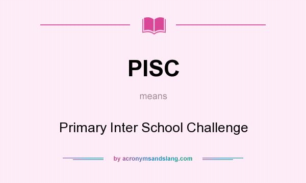 What does PISC mean? It stands for Primary Inter School Challenge