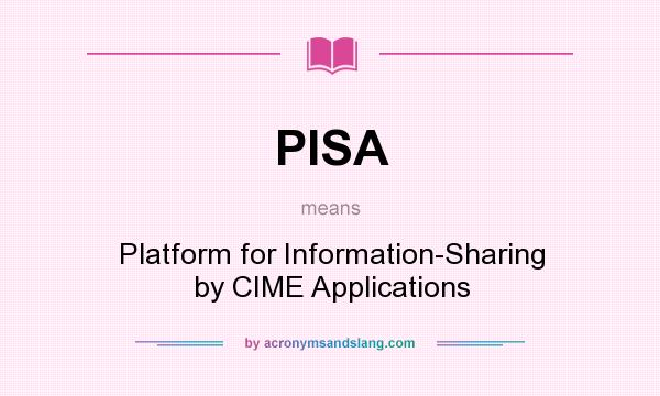 What does PISA mean? It stands for Platform for Information-Sharing by CIME Applications