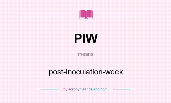 What does PIW mean? It stands for post-inoculation-week