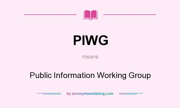 What does PIWG mean? It stands for Public Information Working Group