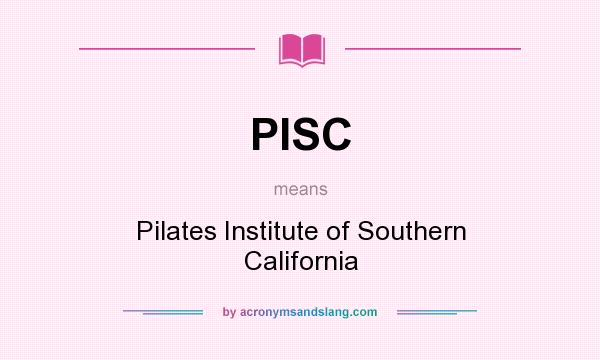 What does PISC mean? It stands for Pilates Institute of Southern California