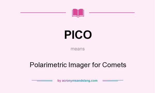 What does PICO mean? It stands for Polarimetric Imager for Comets