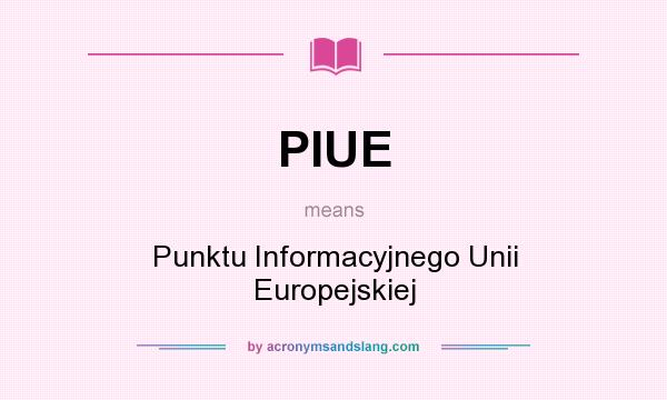 What does PIUE mean? It stands for Punktu Informacyjnego Unii Europejskiej