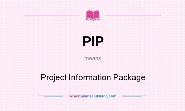 What does PIP mean? It stands for Project Information Package