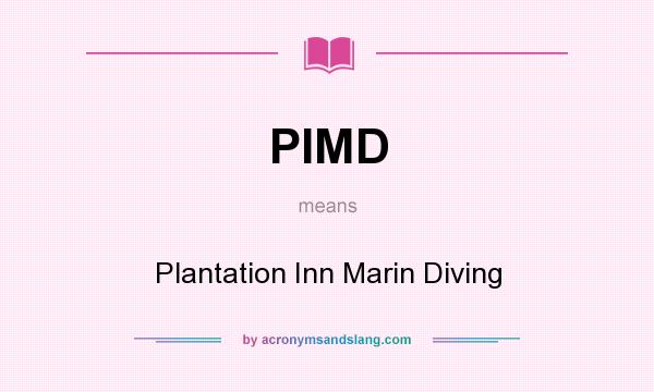 What does PIMD mean? It stands for Plantation Inn Marin Diving