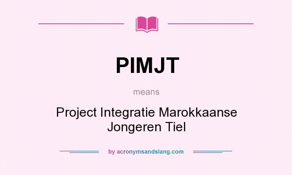What does PIMJT mean? It stands for Project Integratie Marokkaanse Jongeren Tiel