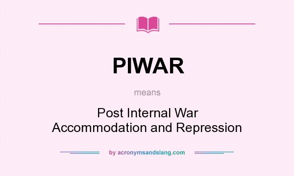 What does PIWAR mean? It stands for Post Internal War Accommodation and Repression