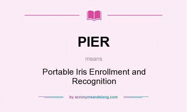 What does PIER mean? It stands for Portable Iris Enrollment and Recognition