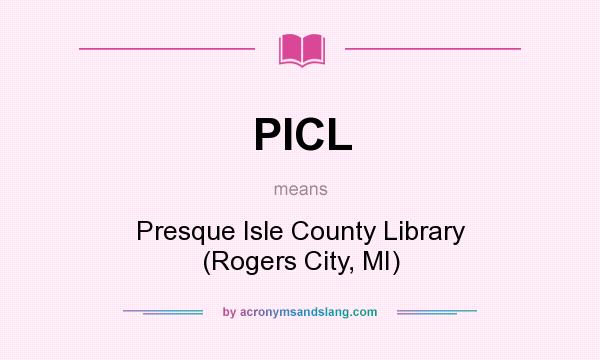 What does PICL mean? It stands for Presque Isle County Library (Rogers City, MI)