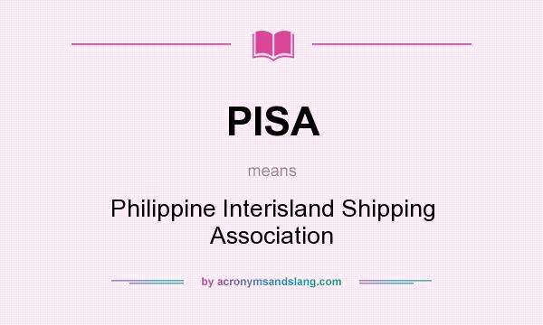 What does PISA mean? It stands for Philippine Interisland Shipping Association