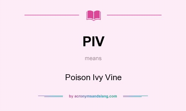 What does PIV mean? It stands for Poison Ivy Vine