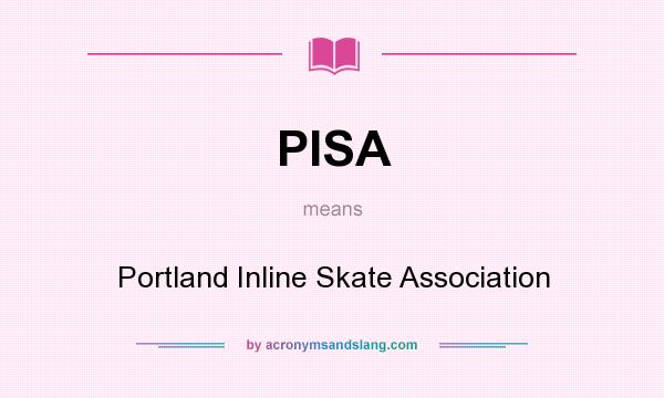 What does PISA mean? It stands for Portland Inline Skate Association