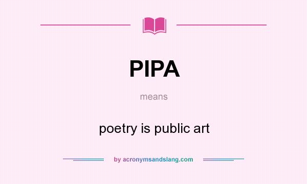 What does PIPA mean? It stands for poetry is public art