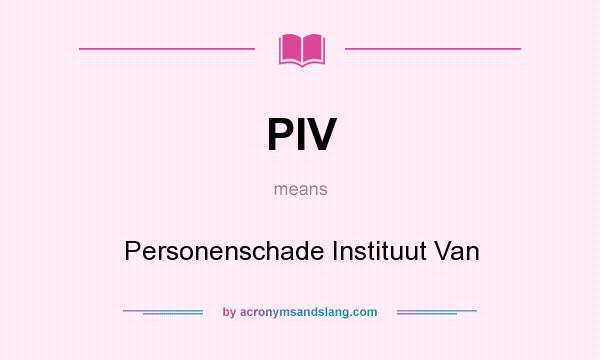 What does PIV mean? It stands for Personenschade Instituut Van