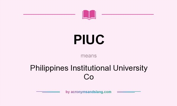 What does PIUC mean? It stands for Philippines Institutional University Co