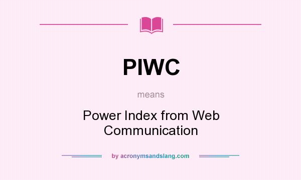 What does PIWC mean? It stands for Power Index from Web Communication