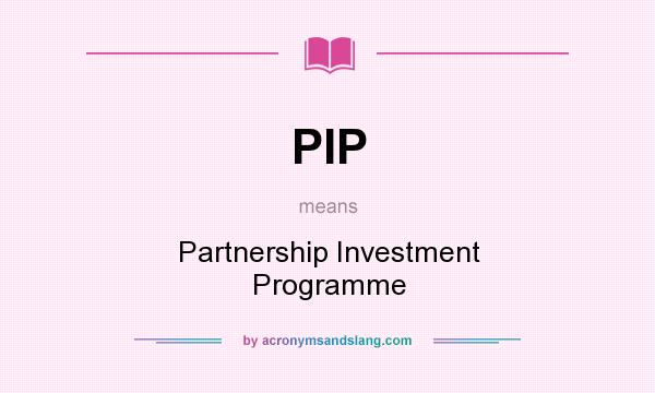 What does PIP mean? It stands for Partnership Investment Programme