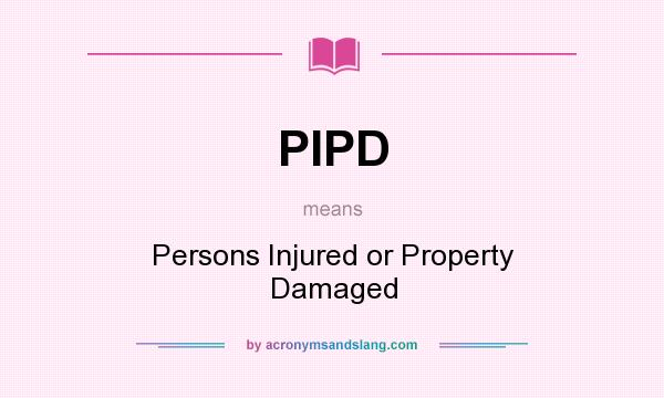 What does PIPD mean? It stands for Persons Injured or Property Damaged