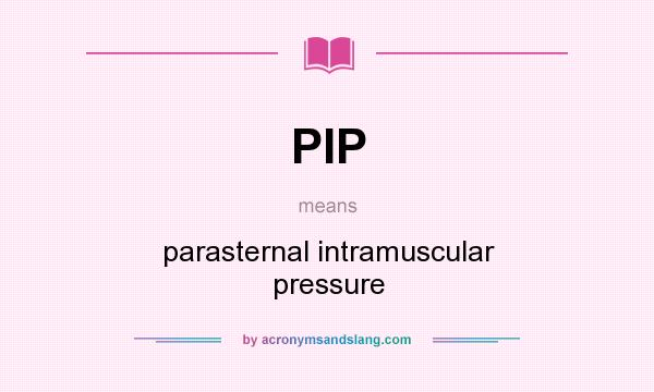 What does PIP mean? It stands for parasternal intramuscular pressure