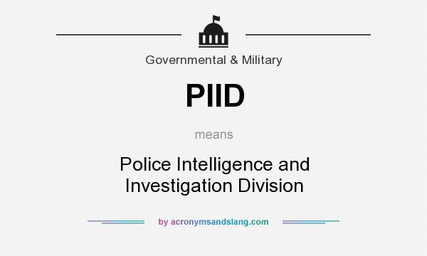 What does PIID mean? It stands for Police Intelligence and Investigation Division