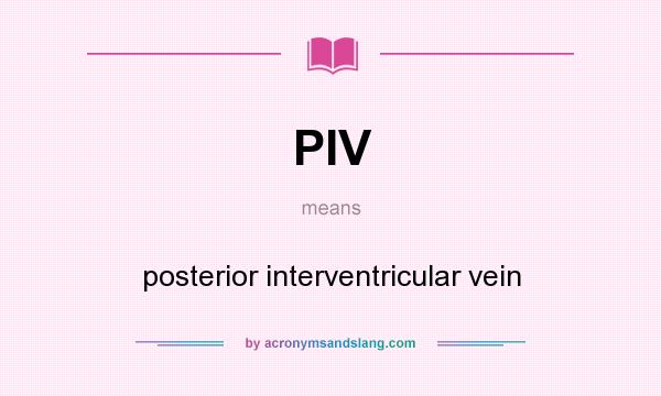 What does PIV mean? It stands for posterior interventricular vein
