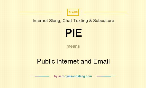 What does PIE mean? It stands for Public Internet and Email